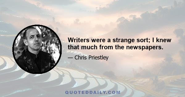 Writers were a strange sort; I knew that much from the newspapers.