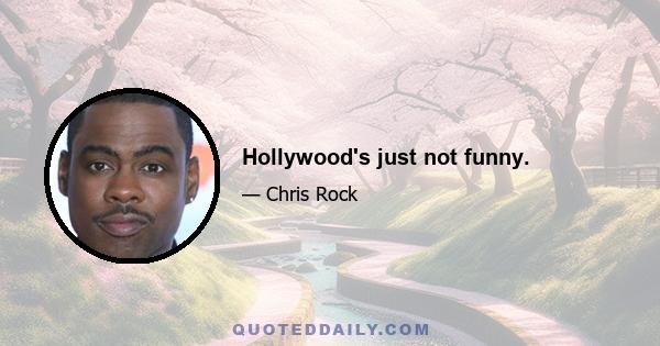 Hollywood's just not funny.