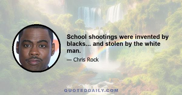 School shootings were invented by blacks... and stolen by the white man.