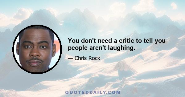 You don't need a critic to tell you people aren't laughing.