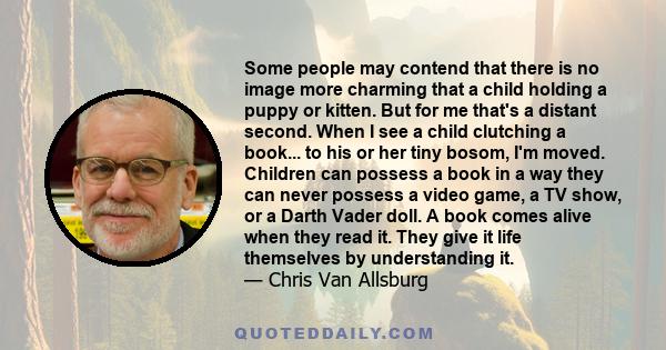 Some people may contend that there is no image more charming that a child holding a puppy or kitten. But for me that's a distant second. When I see a child clutching a book... to his or her tiny bosom, I'm moved.