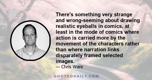 There's something very strange and wrong-seeming about drawing realistic eyeballs in comics, at least in the mode of comics where action is carried more by the movement of the characters rather than where narration