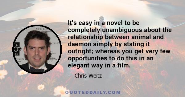It's easy in a novel to be completely unambiguous about the relationship between animal and daemon simply by stating it outright; whereas you get very few opportunities to do this in an elegant way in a film.