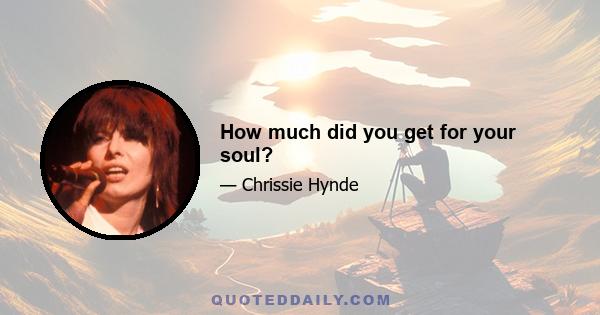 How much did you get for your soul?