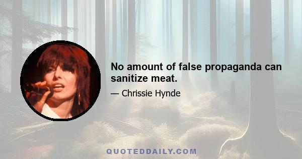 No amount of false propaganda can sanitize meat.