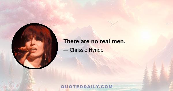 There are no real men.