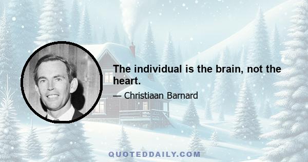 The individual is the brain, not the heart.