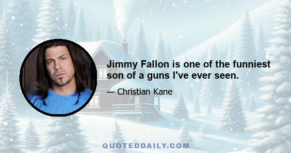 Jimmy Fallon is one of the funniest son of a guns I've ever seen.