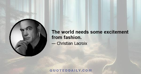 The world needs some excitement from fashion.