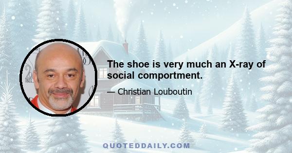 The shoe is very much an X-ray of social comportment.