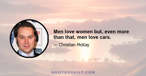 Men love women but, even more than that, men love cars.