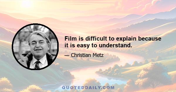 Film is difficult to explain because it is easy to understand.