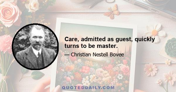 Care, admitted as guest, quickly turns to be master.