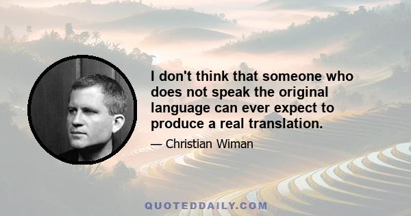 I don't think that someone who does not speak the original language can ever expect to produce a real translation.