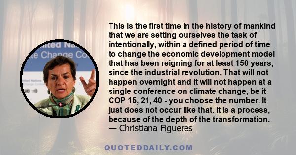 This is the first time in the history of mankind that we are setting ourselves the task of intentionally, within a defined period of time to change the economic development model that has been reigning for at least 150