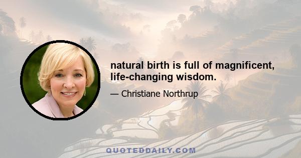 natural birth is full of magnificent, life-changing wisdom.