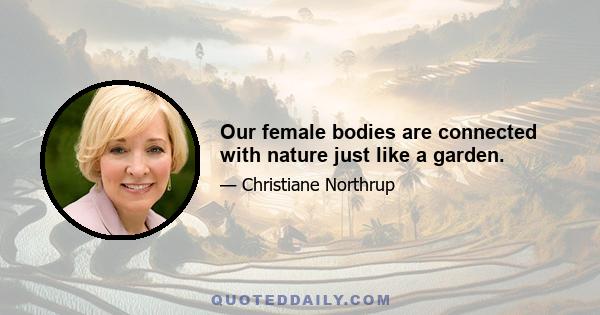 Our female bodies are connected with nature just like a garden.