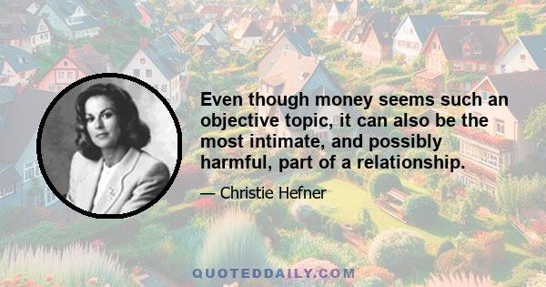 Even though money seems such an objective topic, it can also be the most intimate, and possibly harmful, part of a relationship.