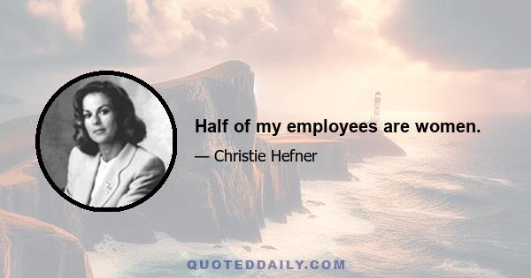 Half of my employees are women.