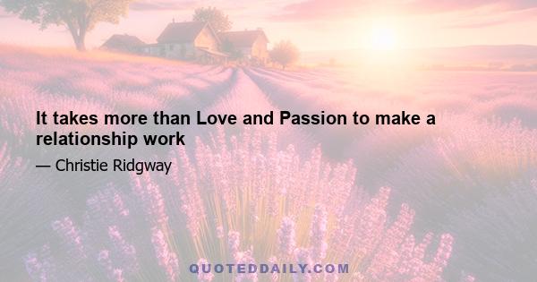 It takes more than Love and Passion to make a relationship work