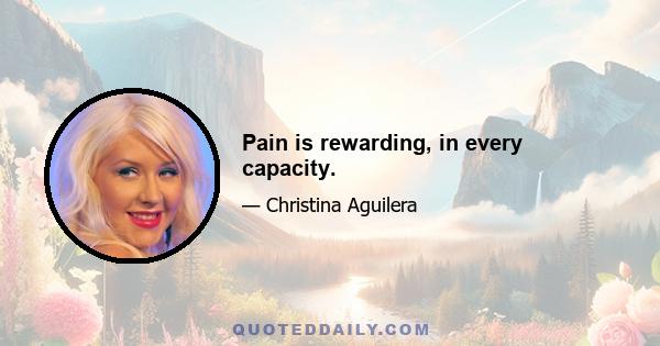 Pain is rewarding, in every capacity.