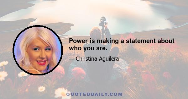 Power is making a statement about who you are.