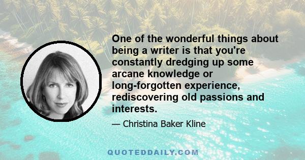 One of the wonderful things about being a writer is that you're constantly dredging up some arcane knowledge or long-forgotten experience, rediscovering old passions and interests.