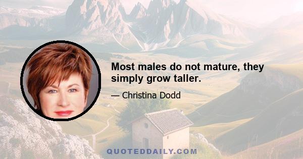 Most males do not mature, they simply grow taller.