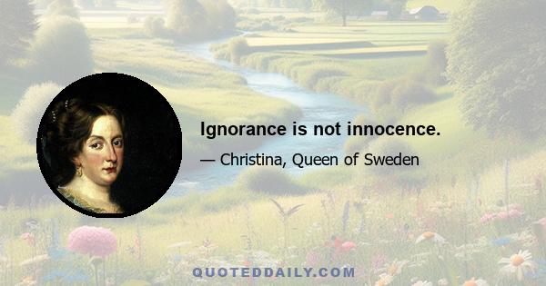 Ignorance is not innocence.