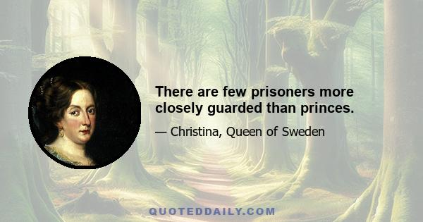 There are few prisoners more closely guarded than princes.