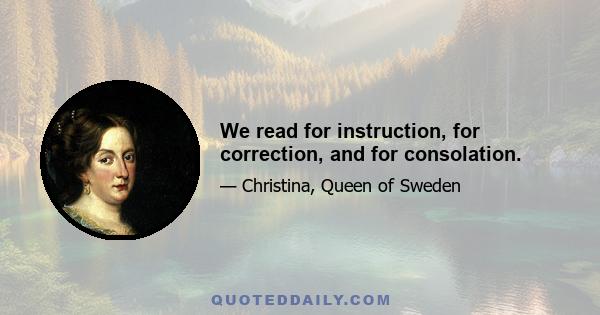 We read for instruction, for correction, and for consolation.