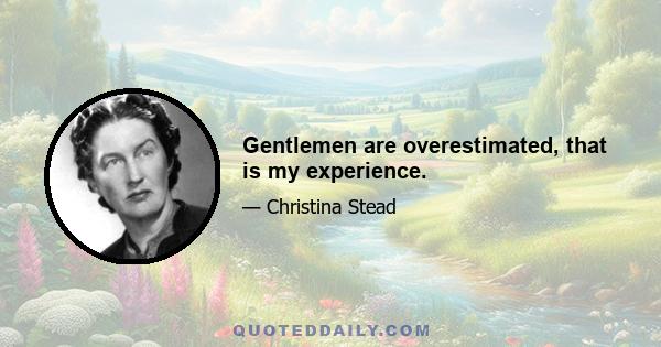 Gentlemen are overestimated, that is my experience.