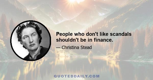 People who don't like scandals shouldn't be in finance.