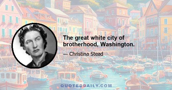 The great white city of brotherhood, Washington.