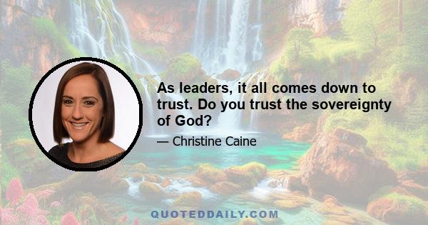 As leaders, it all comes down to trust. Do you trust the sovereignty of God?