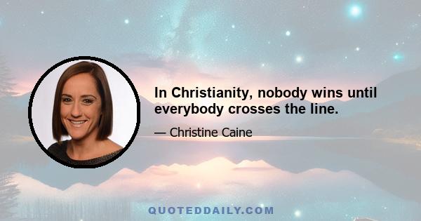 In Christianity, nobody wins until everybody crosses the line.