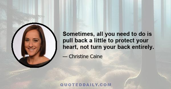 Sometimes, all you need to do is pull back a little to protect your heart, not turn your back entirely.