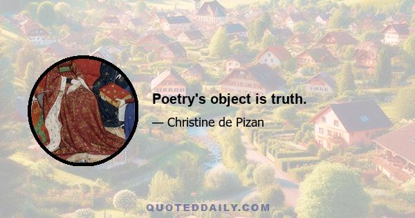 Poetry's object is truth.