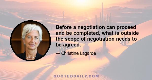 Before a negotiation can proceed and be completed, what is outside the scope of negotiation needs to be agreed.