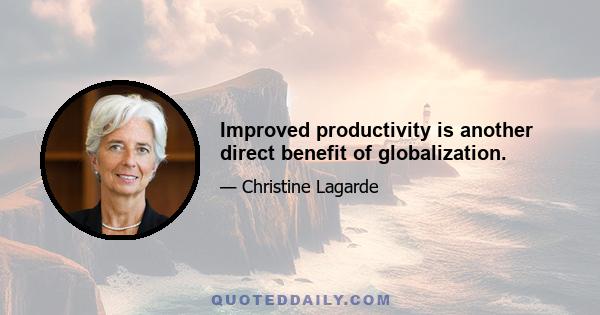 Improved productivity is another direct benefit of globalization.