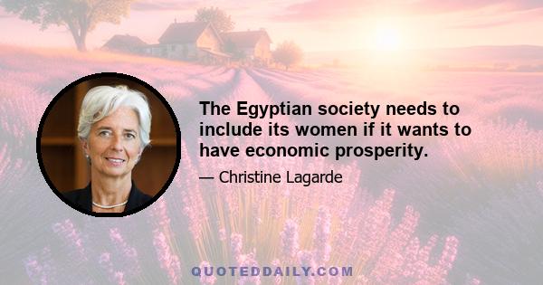 The Egyptian society needs to include its women if it wants to have economic prosperity.