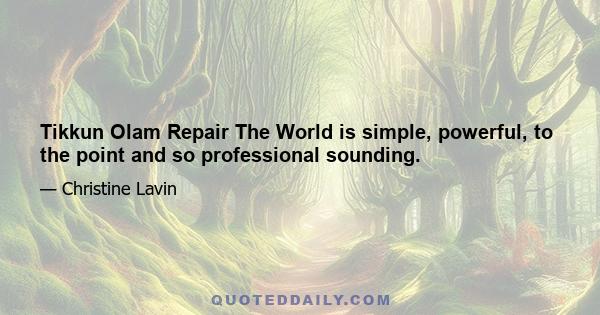 Tikkun Olam Repair The World is simple, powerful, to the point and so professional sounding.