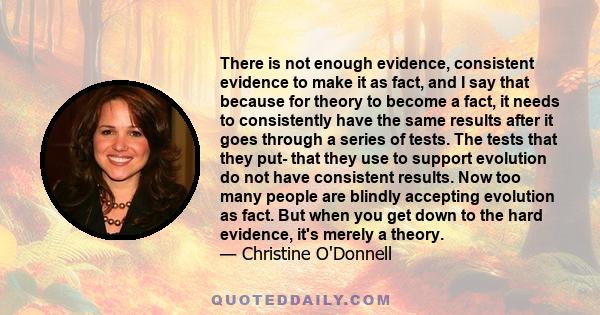 There is not enough evidence, consistent evidence to make it as fact, and I say that because for theory to become a fact, it needs to consistently have the same results after it goes through a series of tests. The tests 