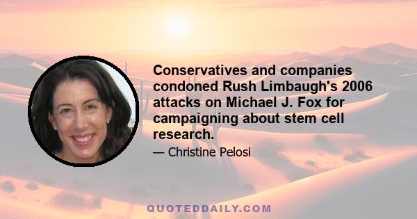 Conservatives and companies condoned Rush Limbaugh's 2006 attacks on Michael J. Fox for campaigning about stem cell research.