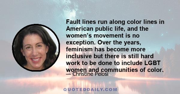 Fault lines run along color lines in American public life, and the women’s movement is no exception. Over the years, feminism has become more inclusive but there is still hard work to be done to include LGBT women and