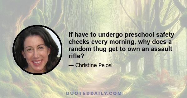 If have to undergo preschool safety checks every morning, why does a random thug get to own an assault rifle?