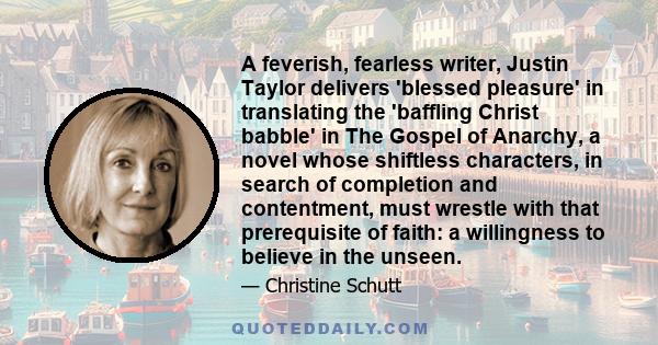 A feverish, fearless writer, Justin Taylor delivers 'blessed pleasure' in translating the 'baffling Christ babble' in The Gospel of Anarchy, a novel whose shiftless characters, in search of completion and contentment,