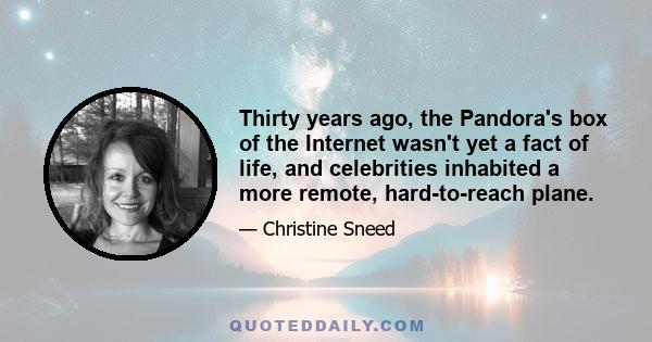 Thirty years ago, the Pandora's box of the Internet wasn't yet a fact of life, and celebrities inhabited a more remote, hard-to-reach plane.