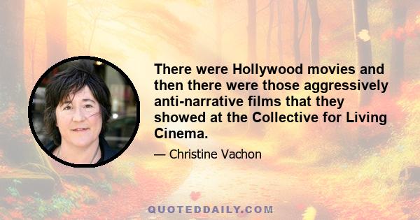 There were Hollywood movies and then there were those aggressively anti-narrative films that they showed at the Collective for Living Cinema.