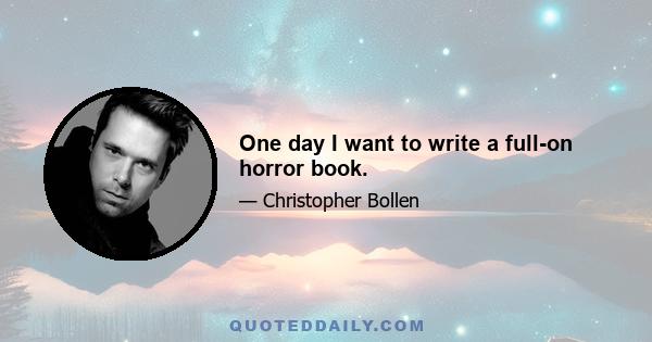 One day I want to write a full-on horror book.